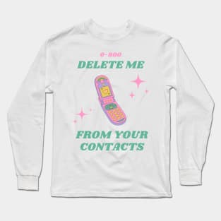 Delete me from your contacts! Long Sleeve T-Shirt